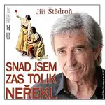 Jiří Štědroň – Snad jsem zas tolik neřekl