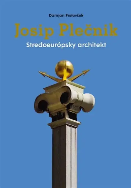 Josip Plečnik, stredoeurópsky architekt - Damjan Prelovšek