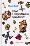 Zpráva o zmizení hlavního města Moravy (poškozená) - Zdeněk Kotrlý