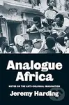 Analogue Africa : Notes on the Anti-Colonial Imagination