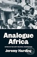 Analogue Africa : Notes on the Anti-Colonial Imagination