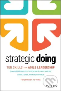 Strategic Doing (Ten Skills for Agile Leadership) - Edward Morrison, Scott Hutcheson, Nancy Franklin, Janyce Fadden, Elizabeth Nilsen - kniha z…