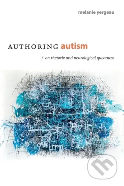 Authoring Autism (On Rhetoric and Neurological Queerness) - kniha z kategorie Humanitní a společenské vědy