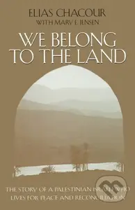 We Belong to the Land (The Story of a Palestinian Israeli Who Lives for Peace and Reconciliation) - kniha z kategorie Humanitní a společenské vědy