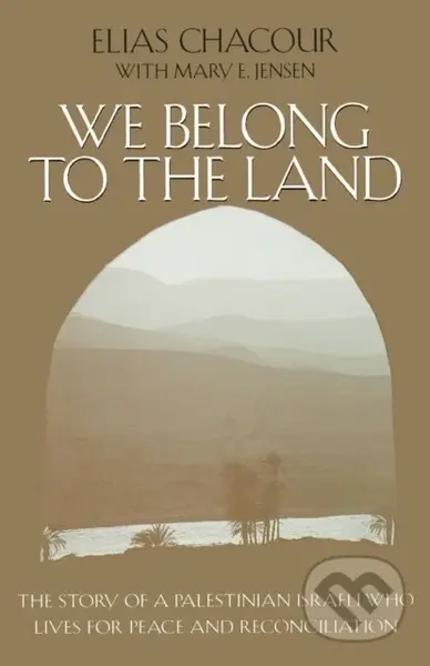 We Belong to the Land (The Story of a Palestinian Israeli Who Lives for Peace and Reconciliation) - kniha z kategorie Humanitní a společenské vědy