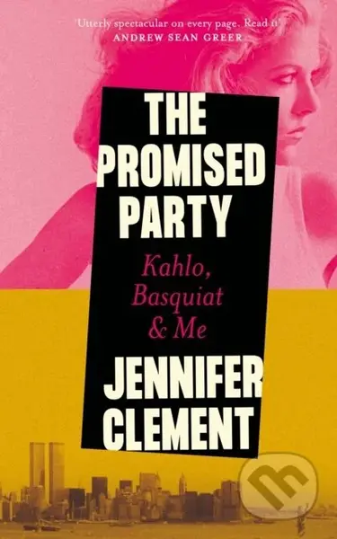 The Promised Party (Kahlo, Basquiat and Me) - Jennifer Clement - kniha z kategorie Životopisy, reportáže a myšlenky