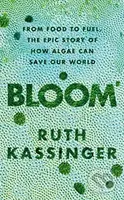 Bloom (From Food to Fuel, The Epic Story of How Algae Can Save Our World) - kniha z kategorie Přírodní vědy a technika