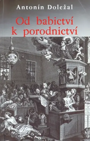 Od babictví k porodnictví (poškozená) - Antonín Doležal