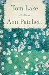 Tom Lake (A Novel) - Ann Patchett