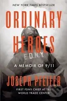 Ordinary Heroes (A Memoir of 9/11) - Joseph Pfeifer - kniha z kategorie Životopisy, reportáže a myšlenky