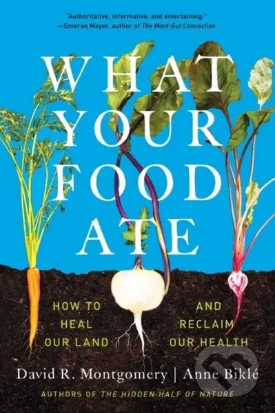 What Your Food Ate (How to Restore Our Land and Reclaim Our Health) - kniha z kategorie Přírodní vědy a technika
