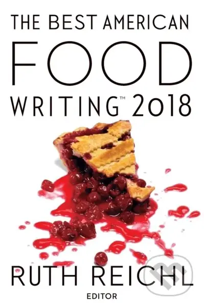 Best American Food Writing 2018 - Ruth Reichl, Silvia Killingsworth - kniha z kategorie Životopisy, reportáže a myšlenky