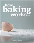How Baking Works - Paula I.  Figoni