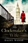 The Clockmakerâ€™s Wife - Daisy Wood