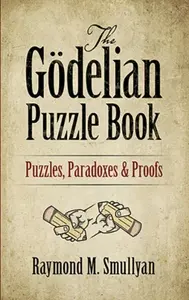The Godelian Puzzle Book - Raymond M. Smullyan