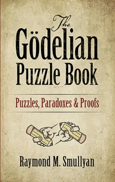 The Godelian Puzzle Book - Raymond M. Smullyan
