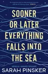 Sooner Or Later Everything Falls Into the Sea - Sarah Pinsker