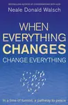When Everything Changes, Change Everything - Neale Donald Walsch