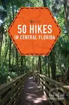 50 Hikes in Central Florida - John Keatley, Sandra Friend - kniha z kategorie Zdraví a životní styl