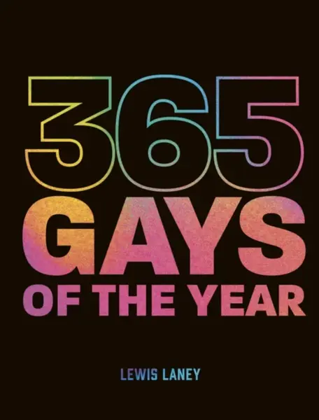 365 Gays of the Year (Plus 1 for a Leap Year) - Lewis Laney