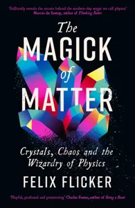 The Magick of Matter - Felix Flicker