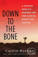 Down to the Bone (A Missing Familys Murder and the Elusive Quest for Justice) - kniha z kategorie Životopisy, reportáže a myšlenky