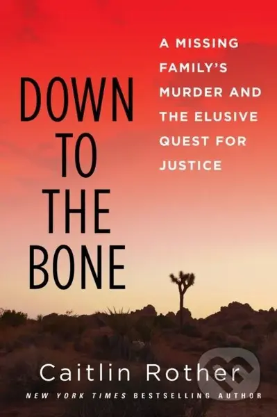 Down to the Bone (A Missing Familys Murder and the Elusive Quest for Justice) - kniha z kategorie Životopisy, reportáže a myšlenky