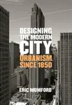 Designing the Modern City - Eric Mumford