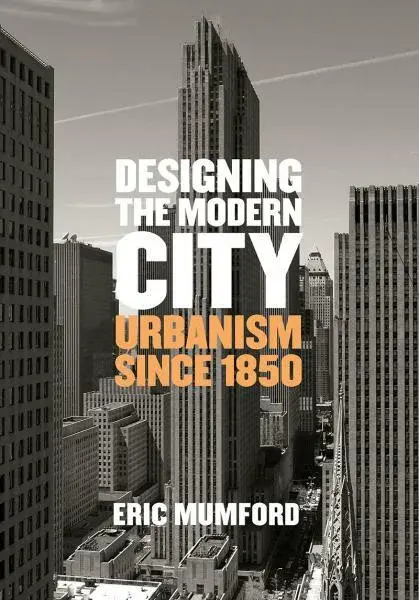 Designing the Modern City - Eric Mumford