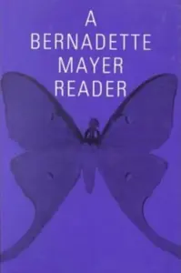 A Bernadette Mayer Reader - Bernadette Mayer