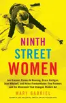 Ninth Street Women: Lee Krasner, Elaine de Kooning, Grace Hartigan, Joan Mitchell, and Helen Frankenthaler - Mary Gabriel