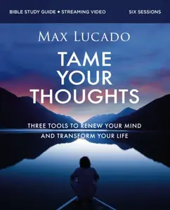 Tame Your Thoughts Bible Study Guide plus Streaming Video - Max Lucado