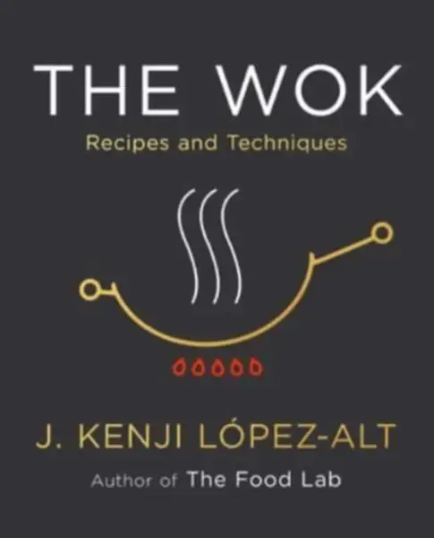 The Wok - J. Kenji Lopez-Alt