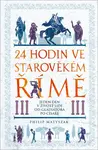 24 hodin ve starověkém Římě - Philip Matyszak