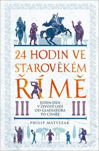 24 hodin ve starověkém Římě - Philip Matyszak