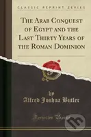 Arab Conquest Of Egypt & The Last Thirty - Alfred Joshua Butler - kniha z kategorie Historie