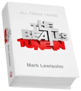 The Beatles - All These Years - Mark Lewisohn
