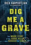 Dig Me a Grave (The Inside Story of the Serial Killer Who Seduced the South) - kniha z kategorie Životopisy, reportáže a myšlenky