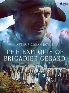 The Exploits of Brigadier Gerard - Sir Arthur Conan Doyle