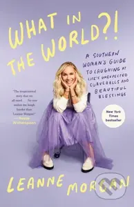 What in the World?! (A Southern Woman's Guide to Laughing at Life's Unexpected Curveballs and Beautiful Blessings) - kniha z kategorie Zdraví a…