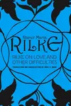 Rilke on Love and Other Difficulties - Reiner Maria Rilke, John J. L. Mood