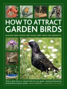 How to Attract Garden Birds - David Alderton