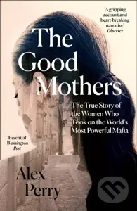The Good Mothers (The True Story of the Women Who Took on the World's Most Powerful Mafia) - kniha z kategorie Humanitní a společenské vědy