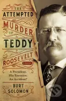 The Attempted Murder of Teddy Roosevelt - Burt Solomon - kniha z kategorie Detektivky, thrillery a horory