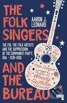 The Folk Singers and the Bureau (The Fbi, the Folk Artists and the Suppression of the Communist Party, Usa-1939-1956) - kniha z kategorie Humanitní a…