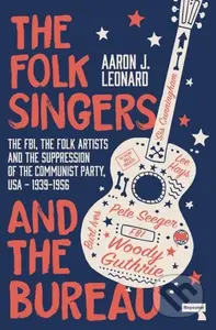 The Folk Singers and the Bureau (The Fbi, the Folk Artists and the Suppression of the Communist Party, Usa-1939-1956) - kniha z kategorie Humanitní a…