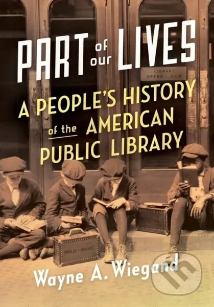 Part of Our Lives (A People's History of the American Public Library) - kniha z kategorie Odborné a naučné
