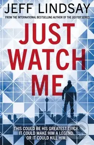 Just Watch Me - Jeff Lindsay - kniha z kategorie Detektivky, thrillery a horory