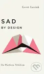 Sad by Design (On Platform Nihilism) - Geert Lovink - kniha z kategorie Humanitní a společenské vědy