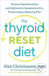 The Thyroid Reset Diet (Reverse Hypothyroidism and Hashimoto's Symptoms with a Proven Iodine-Balancing Plan),The Thyroid Reset Diet (Reverse Hypothyro